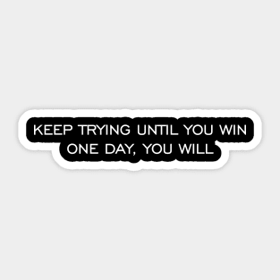 Keep trying until you win Sticker